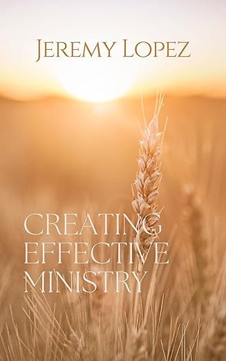 Creating Effective Ministry (Book) by Jeremy Lopez