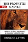 The Prophetic Mantle: The Gift of Prophecy and Prophetic Operations in the Church Today (PDF Download) by Roderick L. Evans